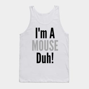 I'm A Mouse, Duh! Tank Top